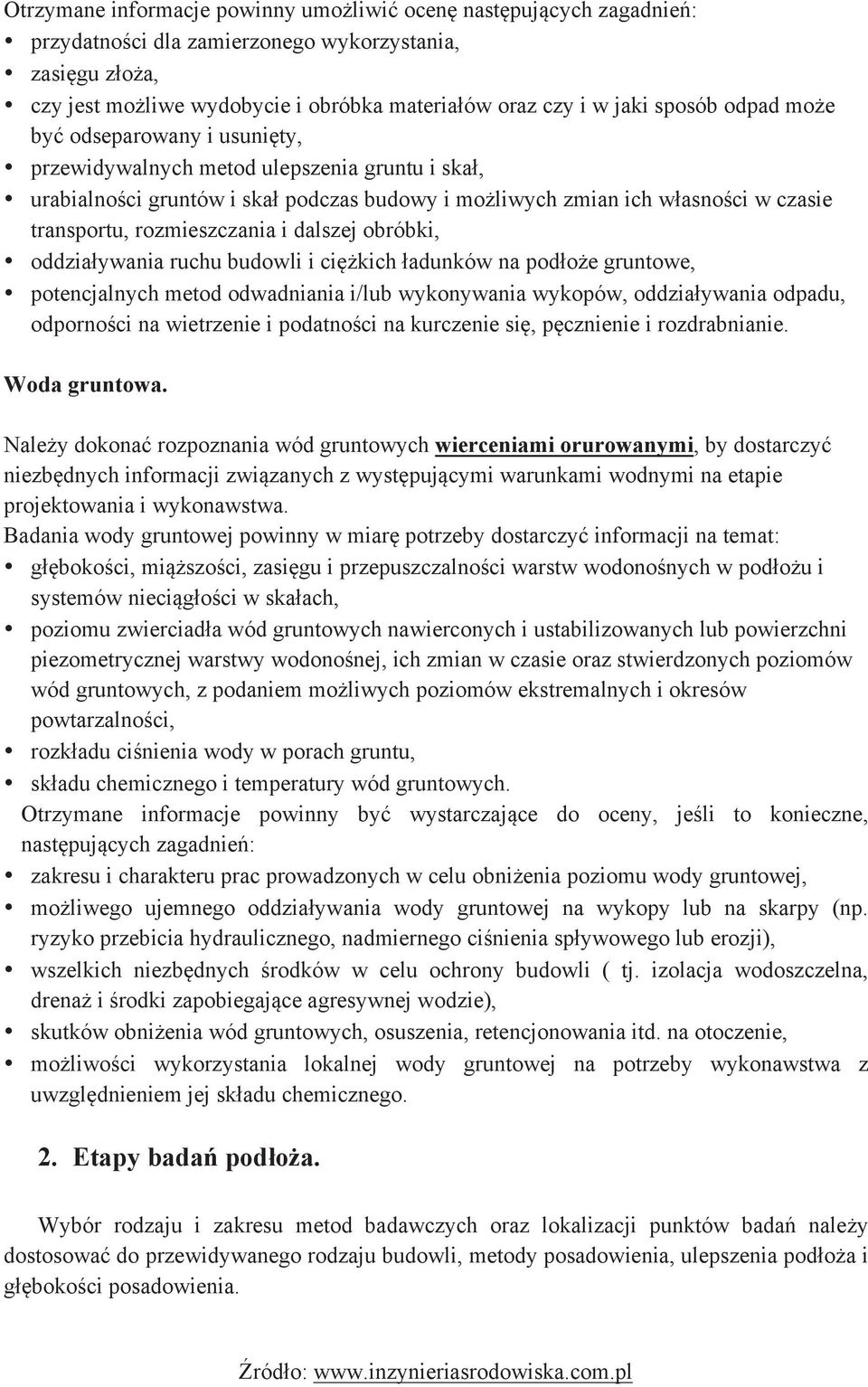 urabialności gruntów i skał podczas budowy i możliwych zmian ich własności w czasie transportu, rozmieszczania i dalszej obróbki,! oddziaływania ruchu budowli i ciężkich ładunków na podłoże gruntowe,!