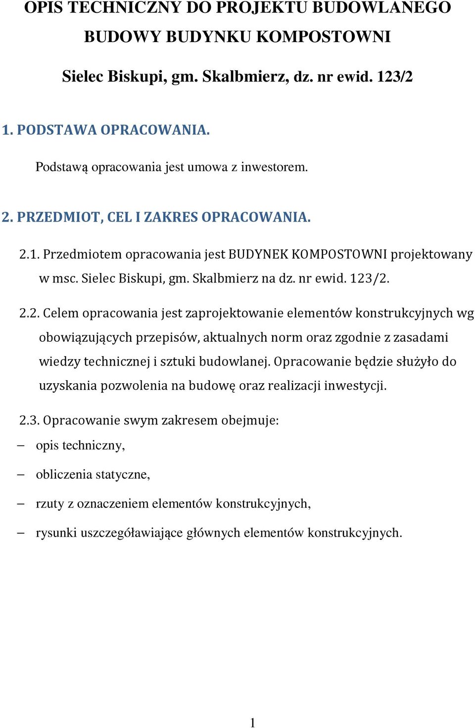 1. Przedmiotem opracowania jest BUDYNEK KOMPOSTOWNI projektowany w msc. Sielec Biskupi, gm. Skalbmierz na dz. nr ewid. 123