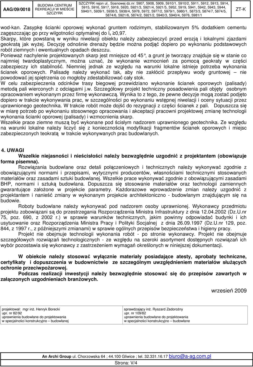 Decyzję odnośnie drenaży będzie można podjąć dopiero po wykonaniu podstawowych robót ziemnych i ewentualnych opadach deszczu.