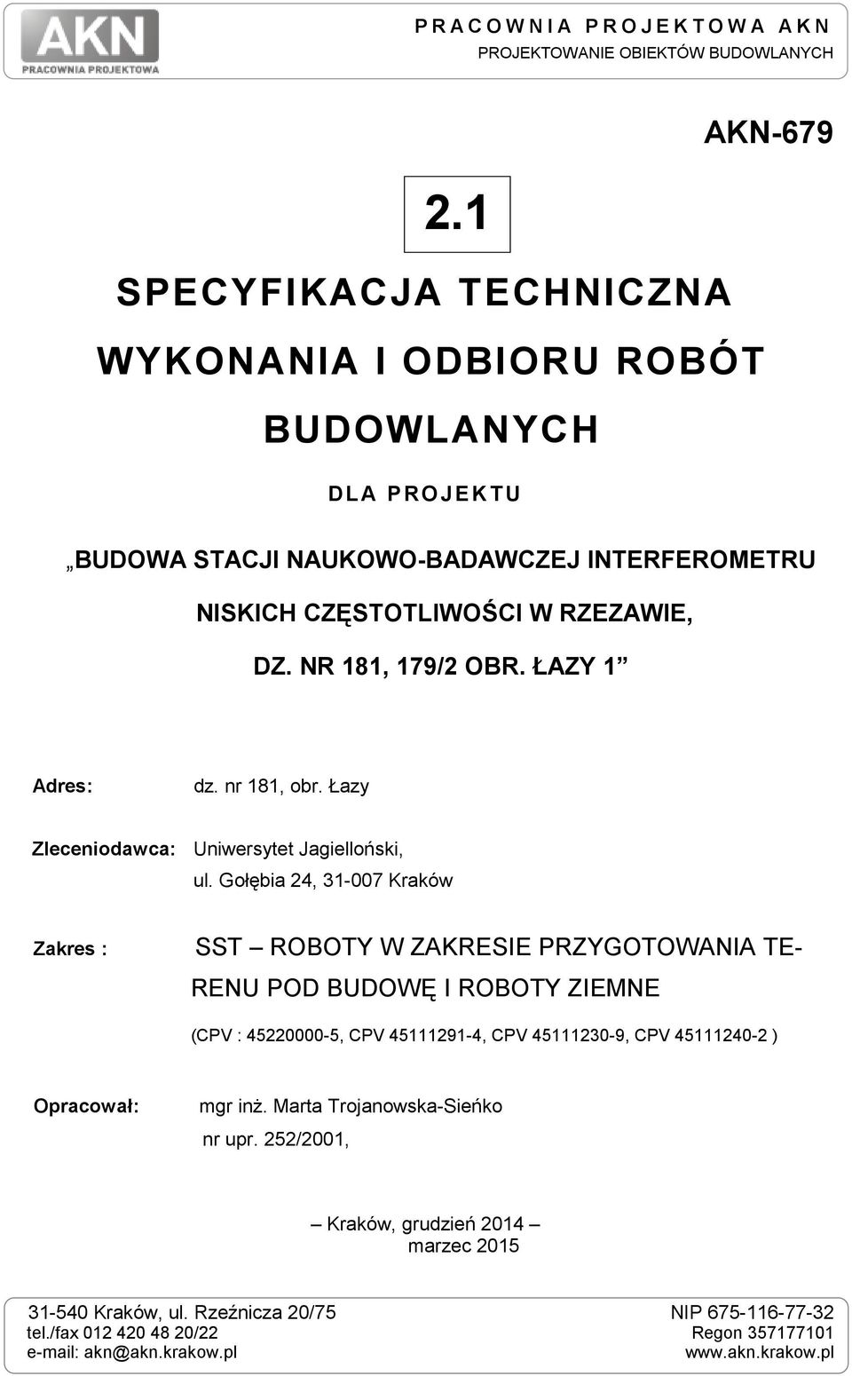NR 181, 179/2 OBR. ŁAZY 1 Adres: d. nr 181, obr. Łay Zleceniodawca: Uniwersytet Jagielloński, ul.