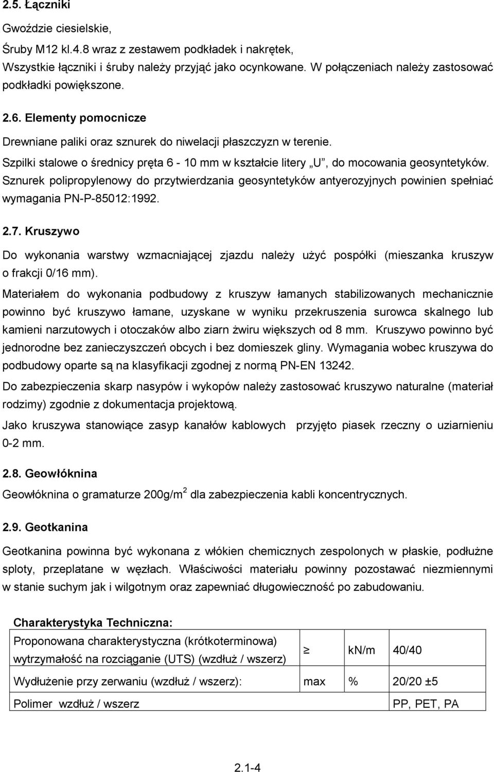 Snurek polipropylenowy do prytwierdania geosyntetyków antyeroyjnych powinien spełniać wymagania PN-P-85012:1992. 2.7.