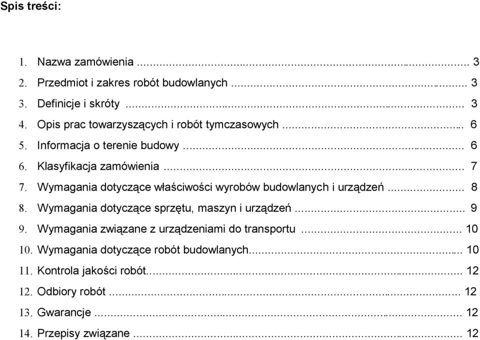 Wymagania dotycące właściwości wyrobów budowlanych i urądeń... 8 8. Wymagania dotycące sprętu, masyn i urądeń... 9 9.