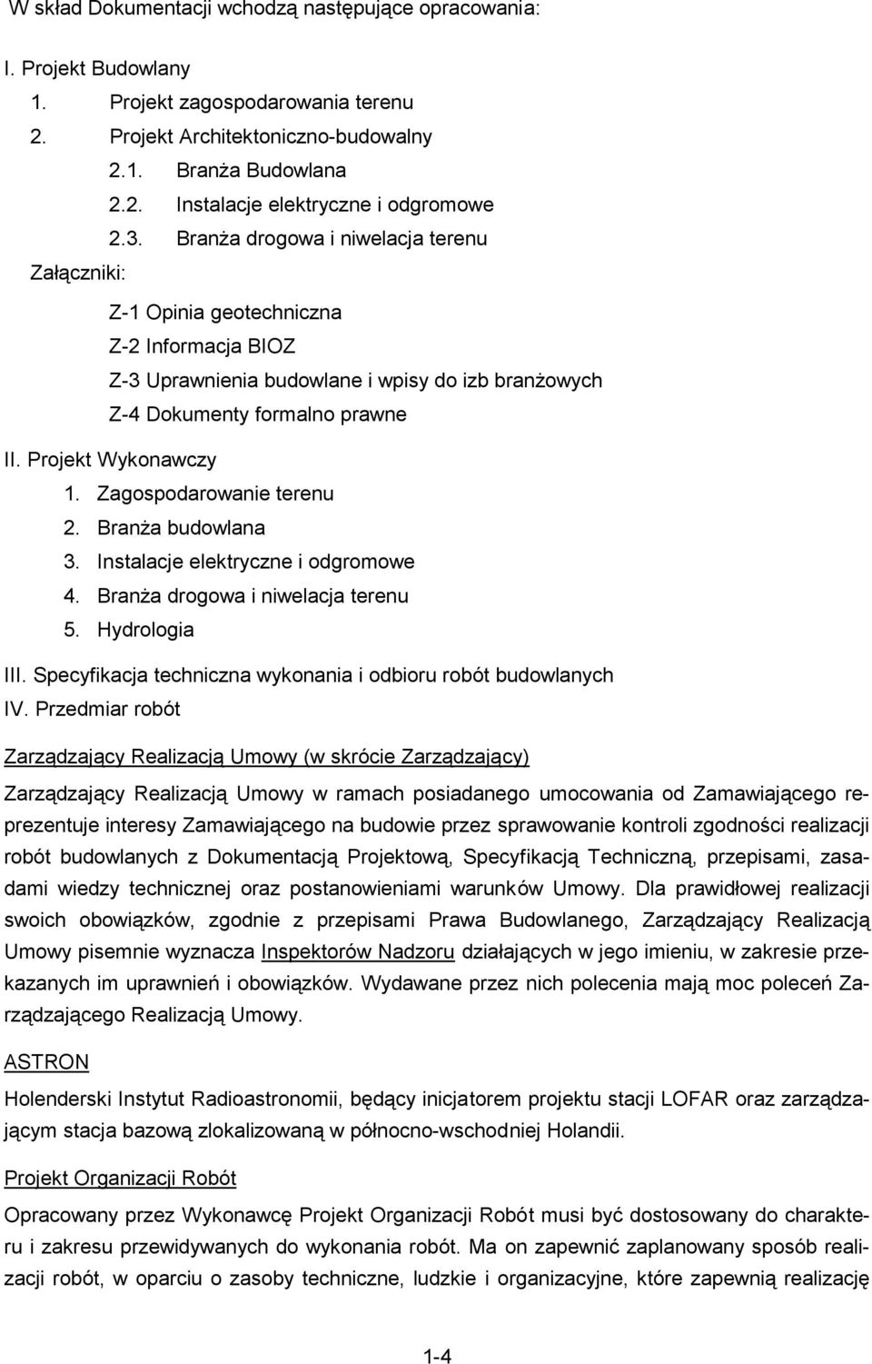 Zagospodarowanie terenu 2. BranŜa budowlana 3. Instalacje elektrycne i odgromowe 4. BranŜa drogowa i niwelacja terenu 5. Hydrologia III.