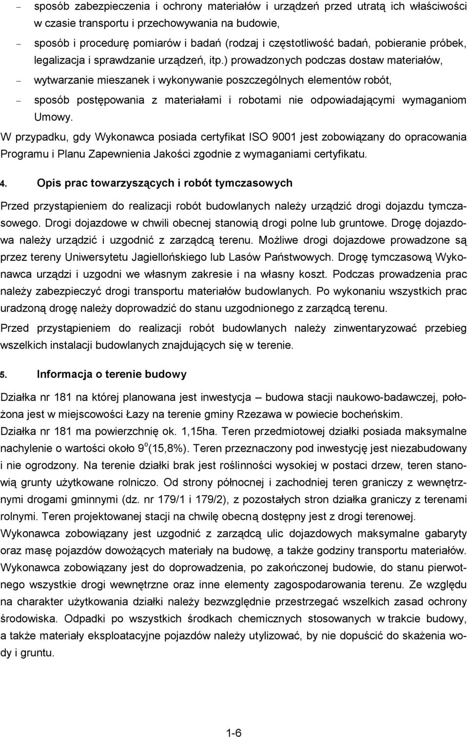 ) prowadonych podcas dostaw materiałów, wytwaranie miesanek i wykonywanie poscególnych elementów robót, sposób postępowania materiałami i robotami nie odpowiadającymi wymaganiom Umowy.