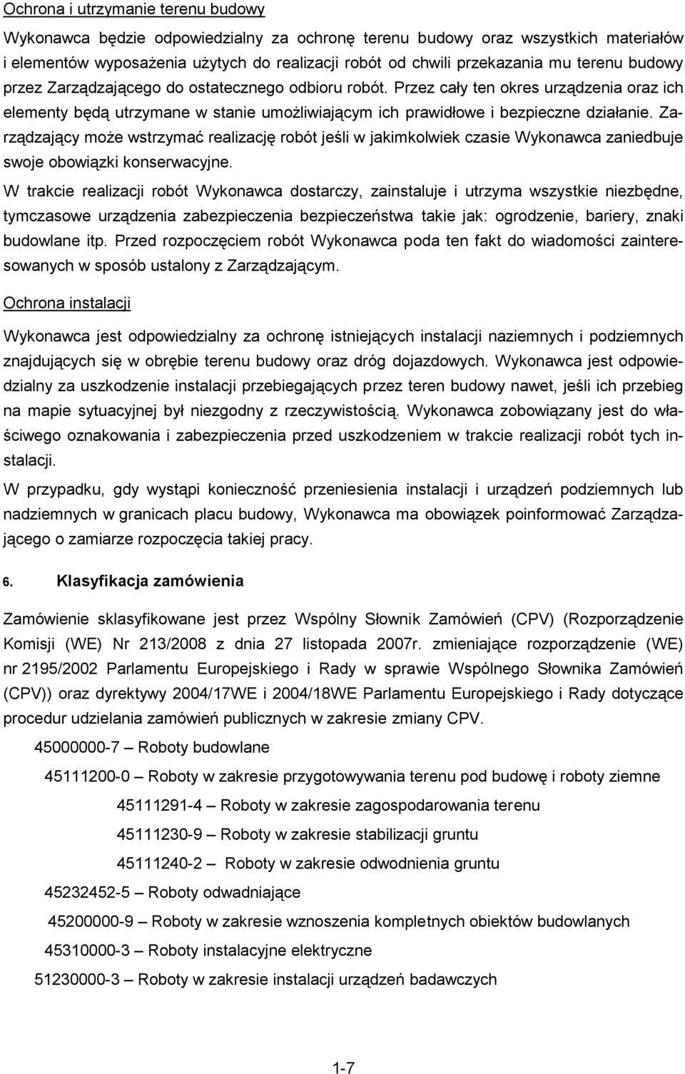 Zarądający moŝe wstrymać realiację robót jeśli w jakimkolwiek casie Wykonawca aniedbuje swoje obowiąki konserwacyjne.