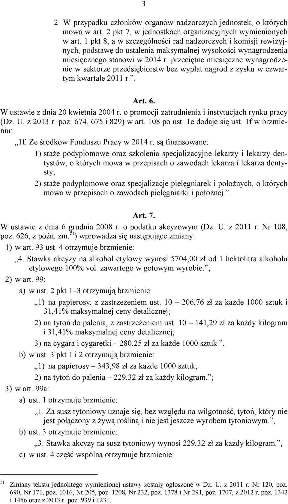 przeciętne miesięczne wynagrodzenie w sektorze przedsiębiorstw bez wypłat nagród z zysku w czwartym kwartale 2011 r.. Art. 6. W ustawie z dnia 20 kwietnia 2004 r.