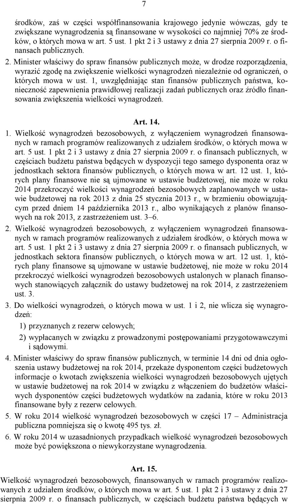 1, uwzględniając stan finansów publicznych państwa, konieczność zapewnienia prawidłowej realizacji zadań publicznych oraz źródło finansowania zwiększenia wielkości wynagrodzeń. Art. 14