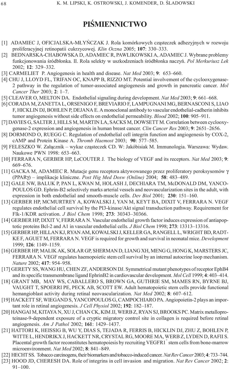 Pol Merkuriusz Lek 2002; 12: 329 332. [3] CARMELIET P. Angiogenesis in health and disease. Nat Med 2003; 9: 653 660. [4] CHU J, LLOYD FL, TRIFAN OC, KNAPP B, RIZZO MT.