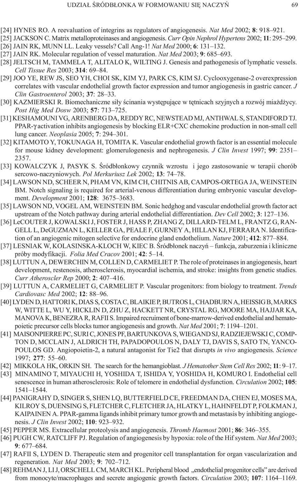 Molecular regulation of vessel maturation. Nat Med 2003; 9: 685 693. [28] JELTSCH M, TAMMELA T, ALITALO K, WILTING J. Genesis and pathogenesis of lymphatic vessels. Cell Tissue Res 2003; 314: 69 84.