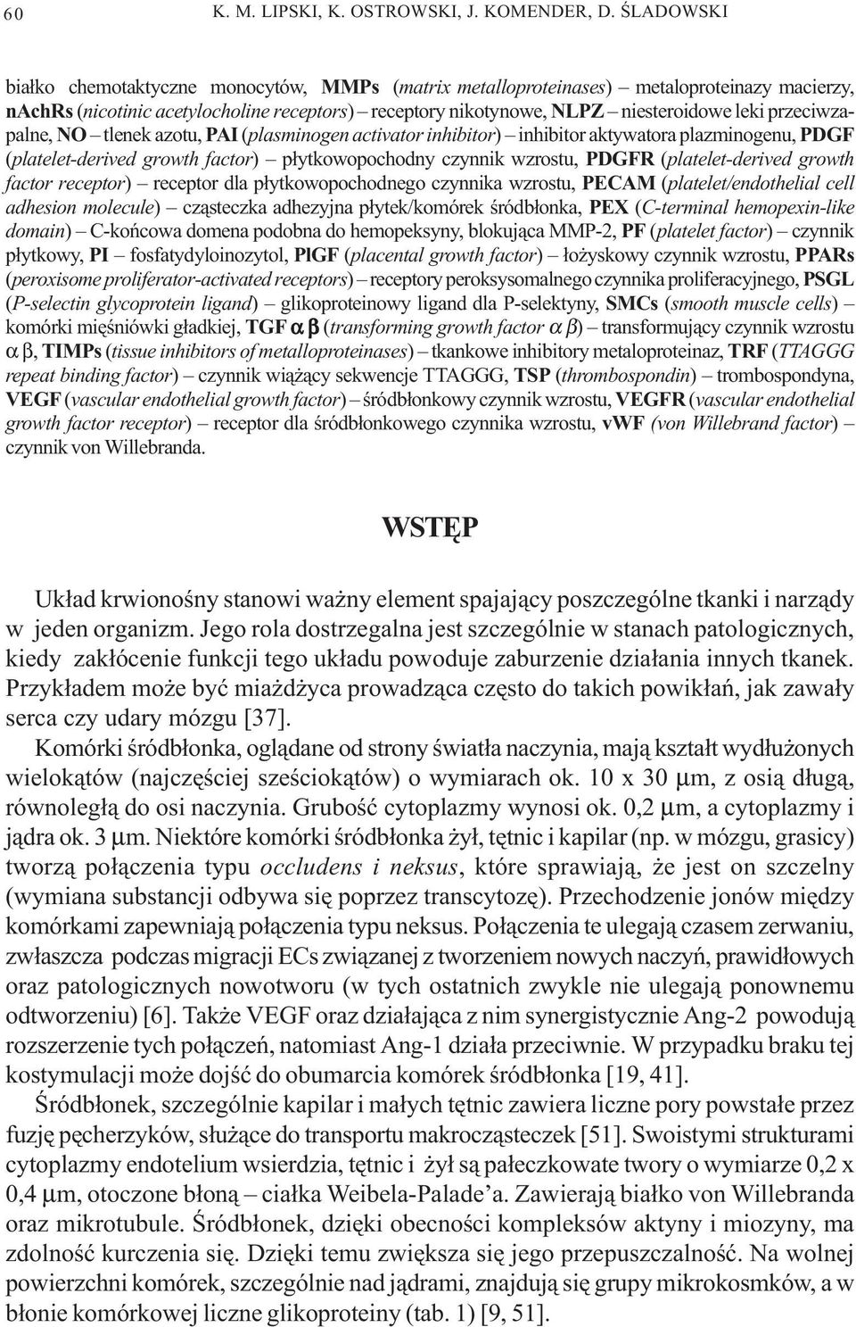 przeciwzapalne, NO tlenek azotu, PAI (plasminogen activator inhibitor) inhibitor aktywatora plazminogenu, PDGF (platelet-derived growth factor) p³ytkowopochodny czynnik wzrostu, PDGFR