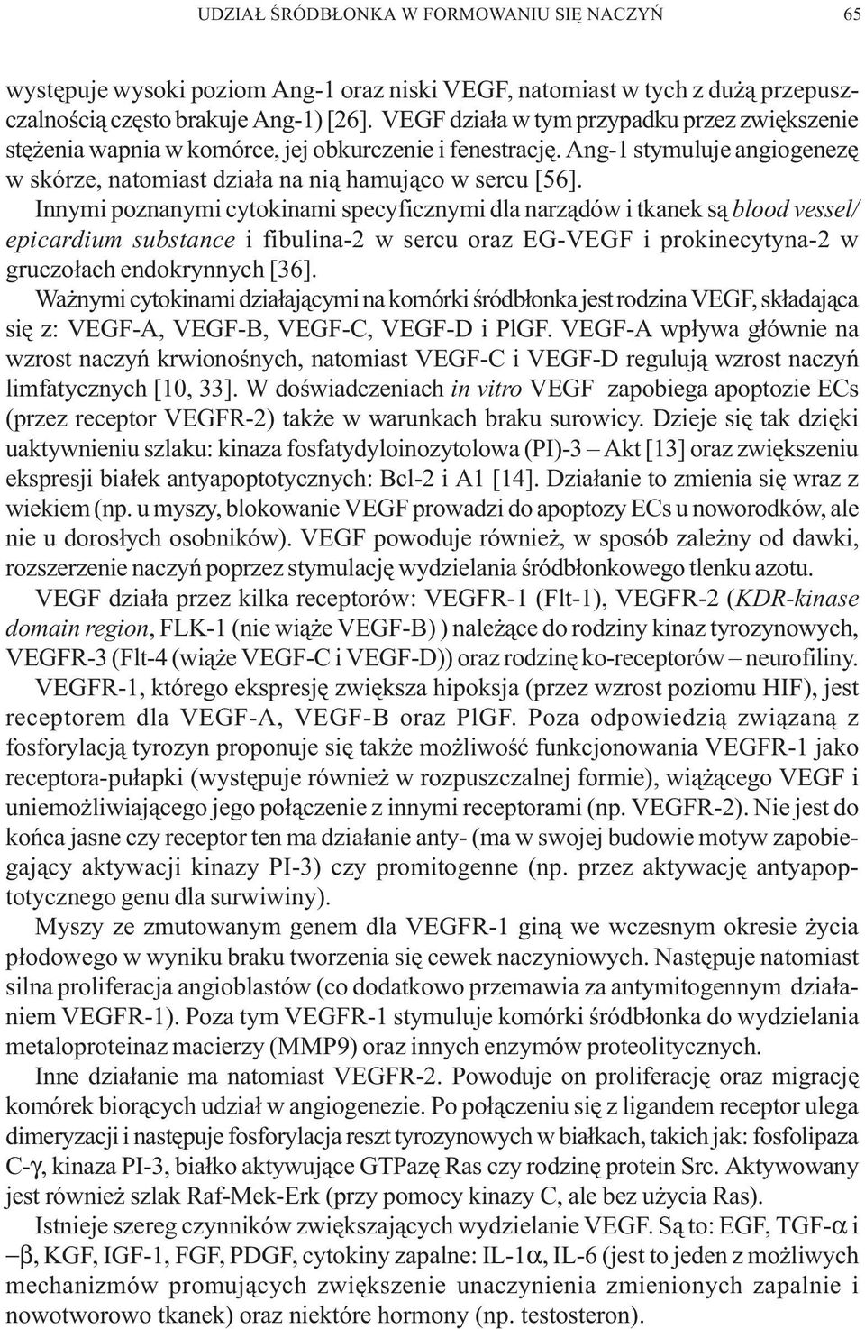 Innymi poznanymi cytokinami specyficznymi dla narz¹dów i tkanek s¹ blood vessel/ epicardium substance i fibulina-2 w sercu oraz EG-VEGF i prokinecytyna-2 w gruczo³ach endokrynnych [36].
