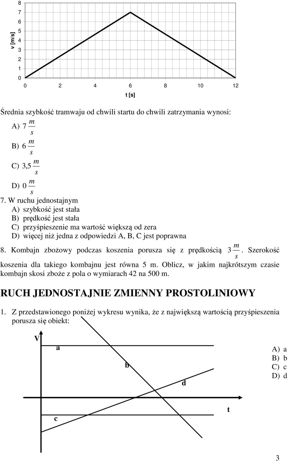 Kobajn zbożowy podcza kozenia poruza ię z prędkością t [] 3. Szerokość kozenia dla takiego kobajnu jet równa 5.