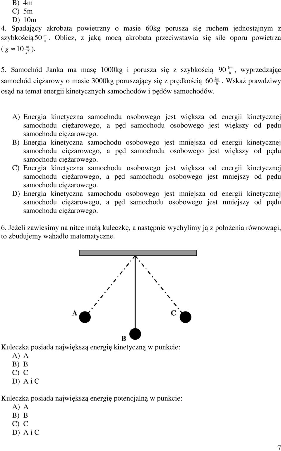 Wkaż prawdziwy oąd na teat energii kinetycznych aochodów i pędów aochodów.