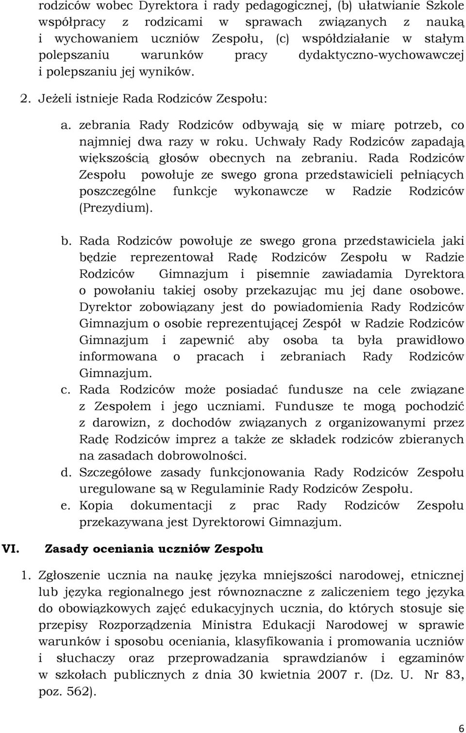 Uchwały Rady Rodziców zapadają większością głosów obecnych na zebraniu.