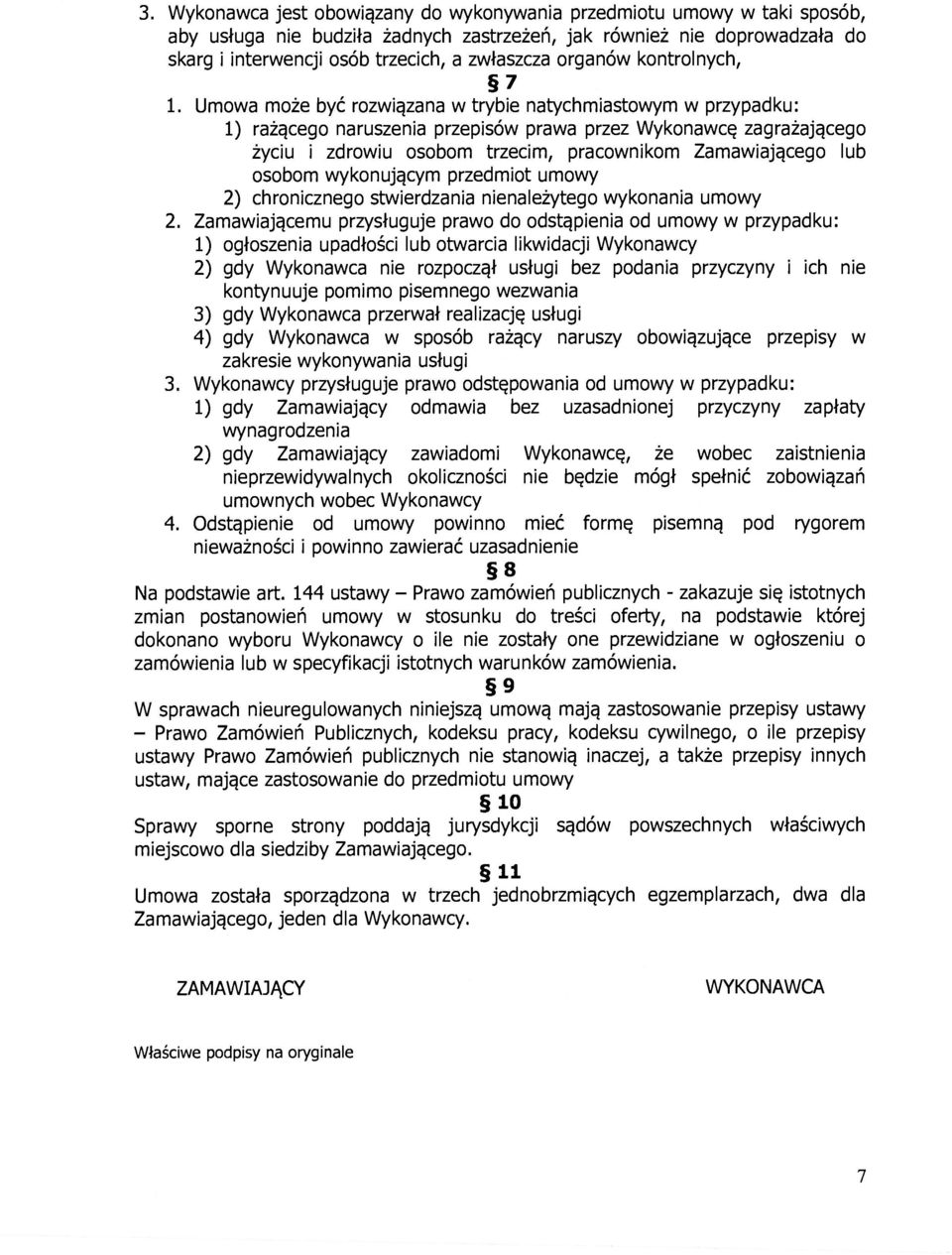 Umowa może być rozwiązana w trybie natychmiastowym w przypadku: 1) rażącego naruszenia przepisów prawa przez Wykonawcę zagrażającego życiu i zdrowiu osobom trzecim, pracownikom Zamawiającego lub