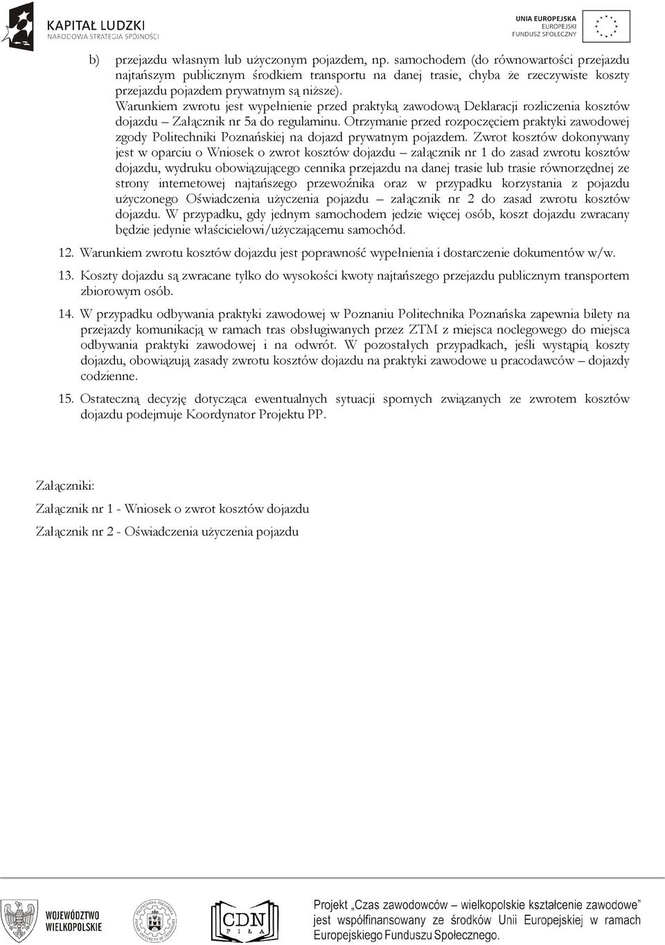 Warunkiem zwrotu jest wypełnienie przed praktyką zawodową Deklaracji rozliczenia kosztów dojazdu Załącznik nr 5a do regulaminu.