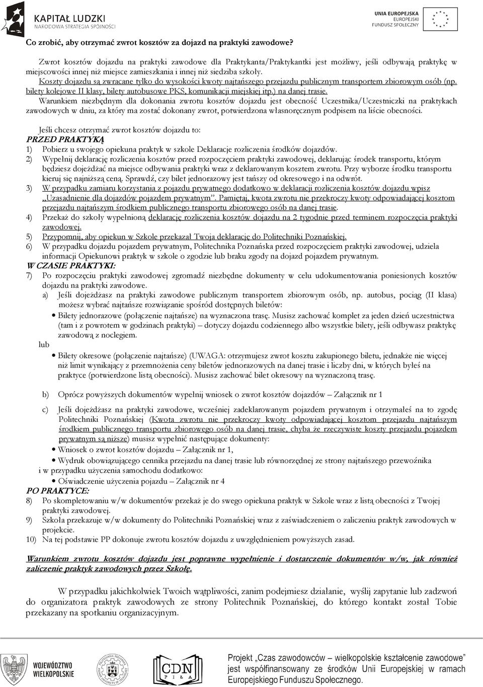 Koszty dojazdu są zwracane tylko do wysokości kwoty najtańszego przejazdu publicznym transportem zbiorowym osób (np. bilety kolejowe II klasy, bilety autobusowe PKS, komunikacji miejskiej itp.