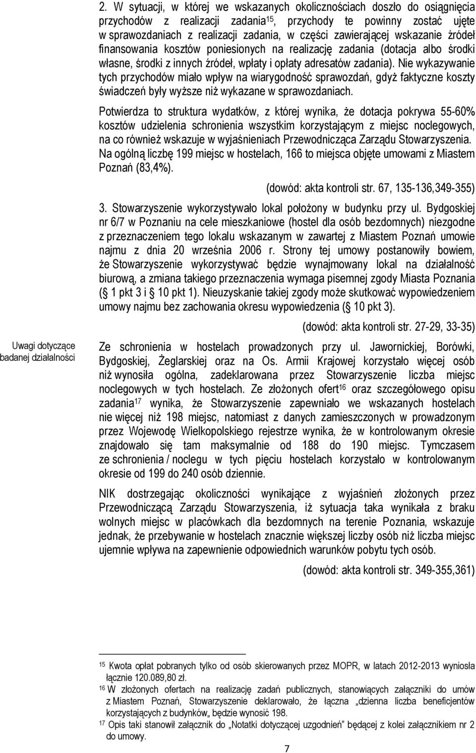 zawierającej wskazanie źródeł finansowania kosztów poniesionych na realizację zadania (dotacja albo środki własne, środki z innych źródeł, wpłaty i opłaty adresatów zadania).