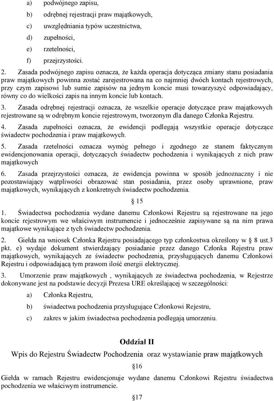 sumie zapisów na jednym koncie musi towarzyszyć odpowiadający, równy co do wielkości zapis na innym koncie lub kontach. 3.