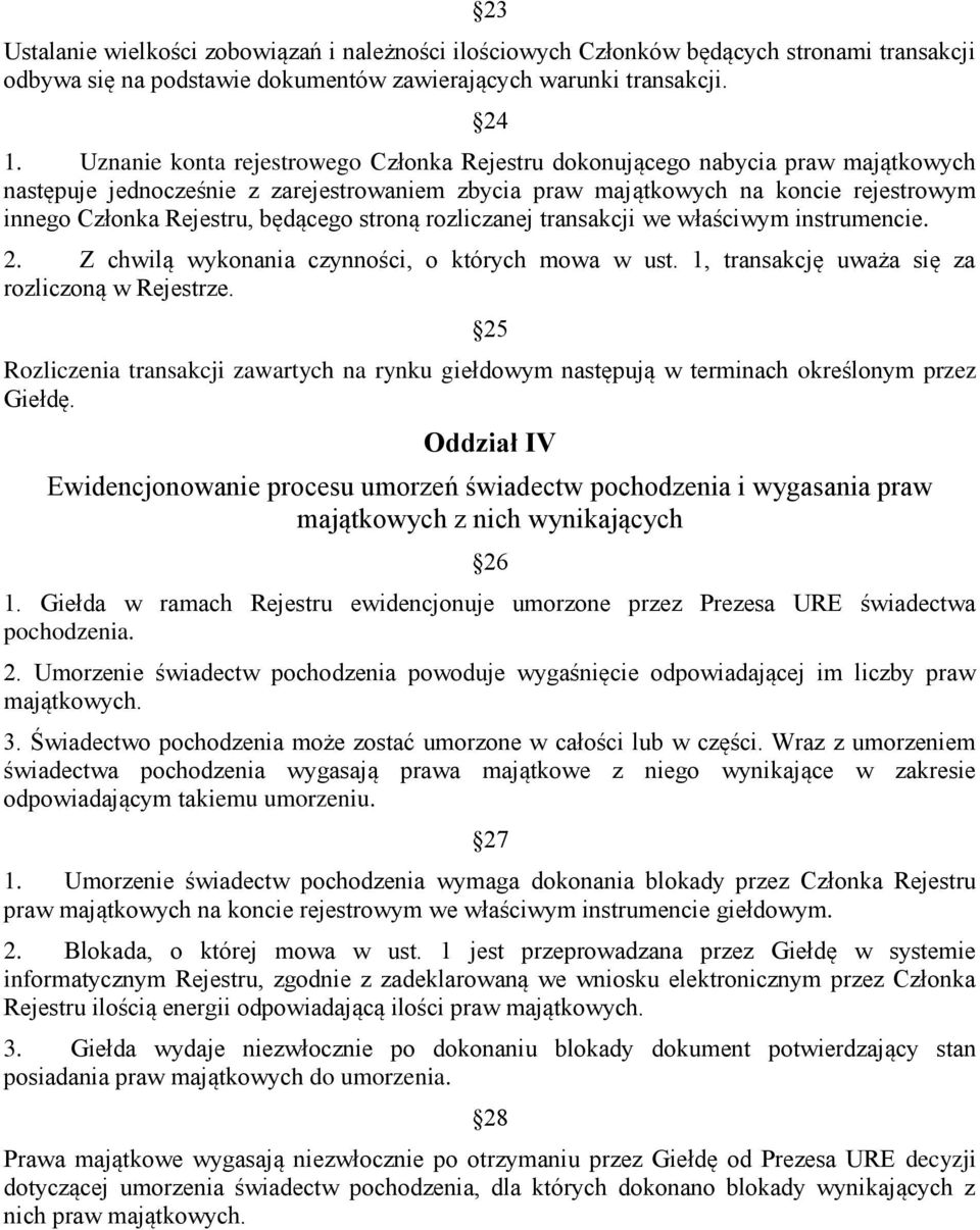 będącego stroną rozliczanej transakcji we właściwym instrumencie. 2. Z chwilą wykonania czynności, o których mowa w ust. 1, transakcję uważa się za rozliczoną w Rejestrze.