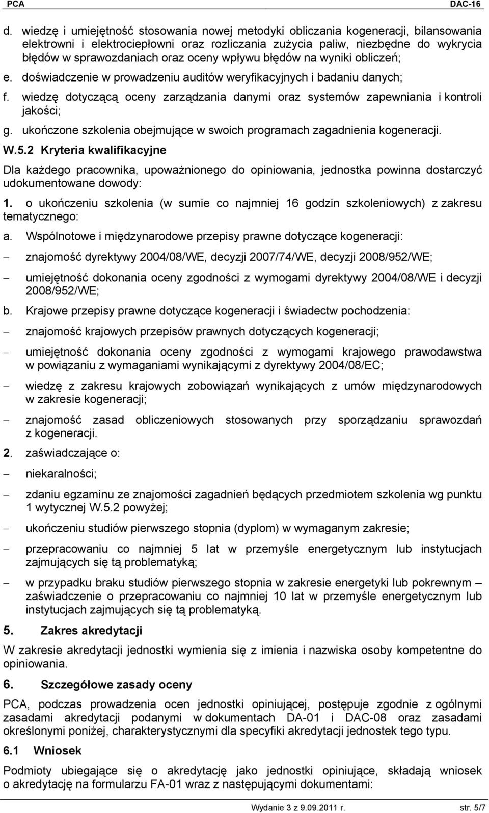 wiedzę dotyczącą oceny zarządzania danymi oraz systemów zapewniania i kontroli jakości; g. ukończone szkolenia obejmujące w swoich programach zagadnienia kogeneracji. W.5.