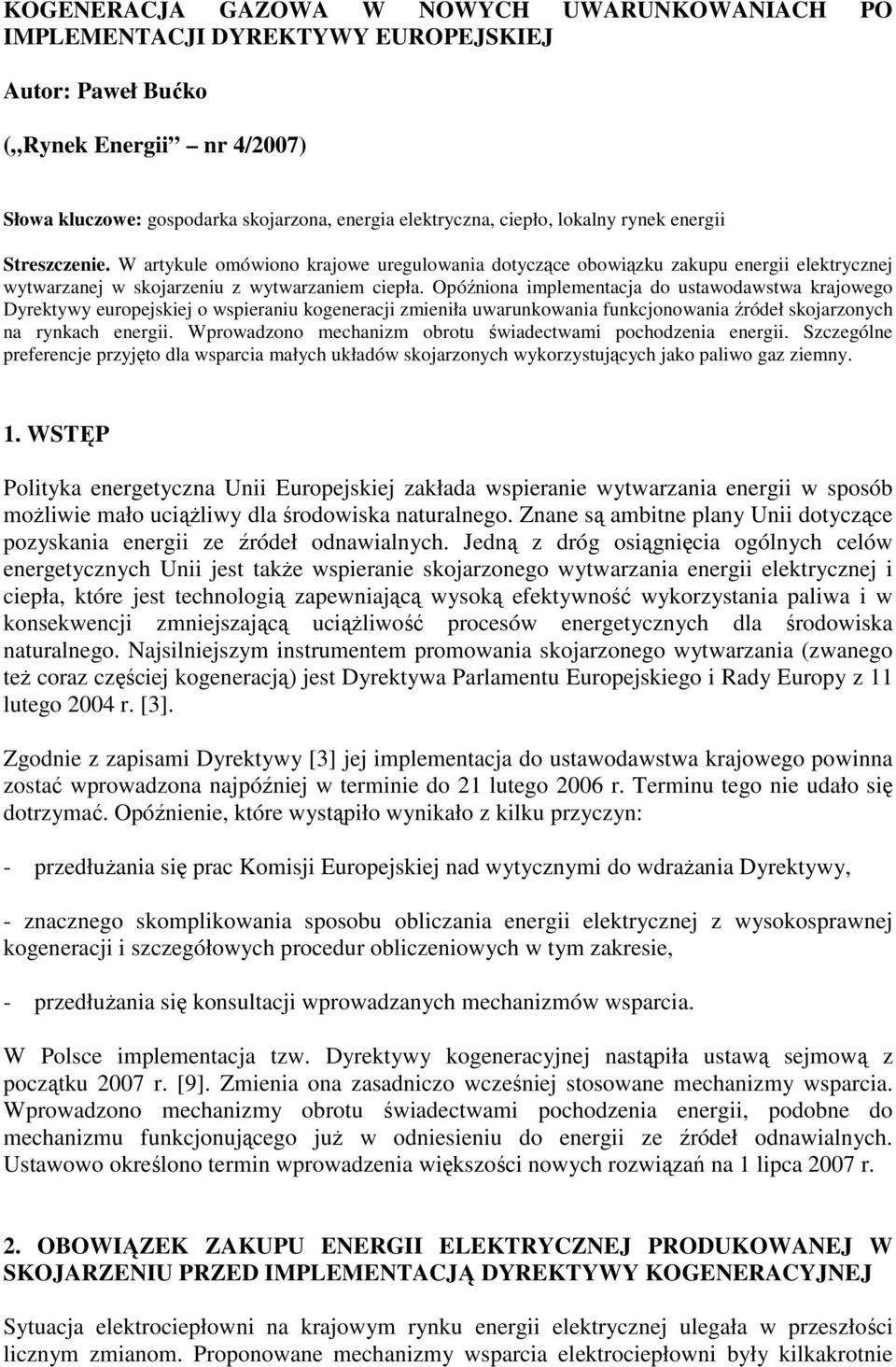 Opóźniona implementacja do ustawodawstwa krajowego Dyrektywy europejskiej o wspieraniu kogeneracji zmieniła uwarunkowania funkcjonowania źródeł skojarzonych na rynkach energii.