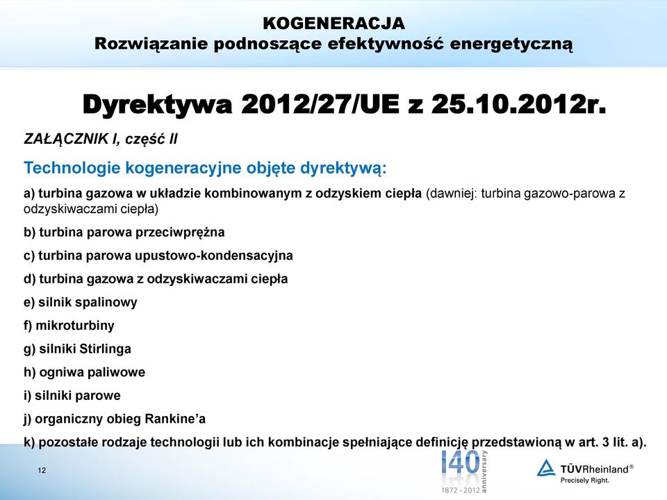 turbina gazowo-parowa z odzyskiwaczami ciepła) b) turbina parowa przeciwprężna c) turbina parowa upustowo-kondensacyjna d) turbina gazowa z