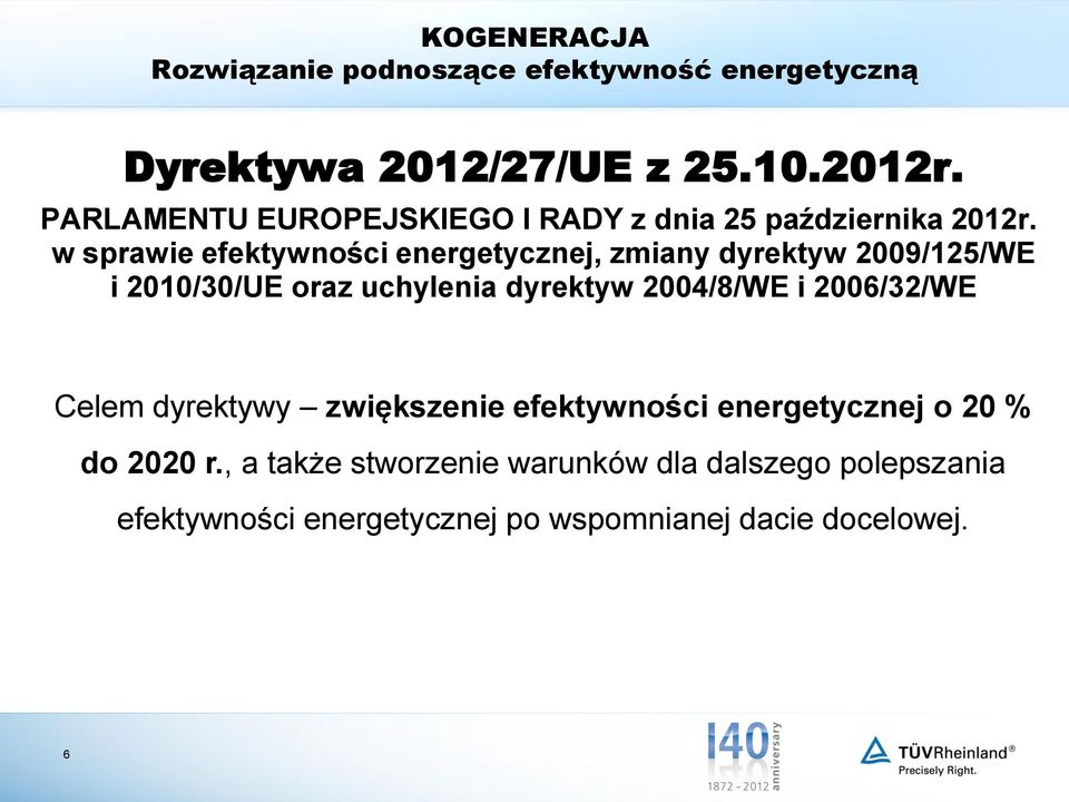 2004/8/WE i 2006/32/WE Celem dyrektywy zwiększenie efektywności energetycznej o 20 % do 2020 r.