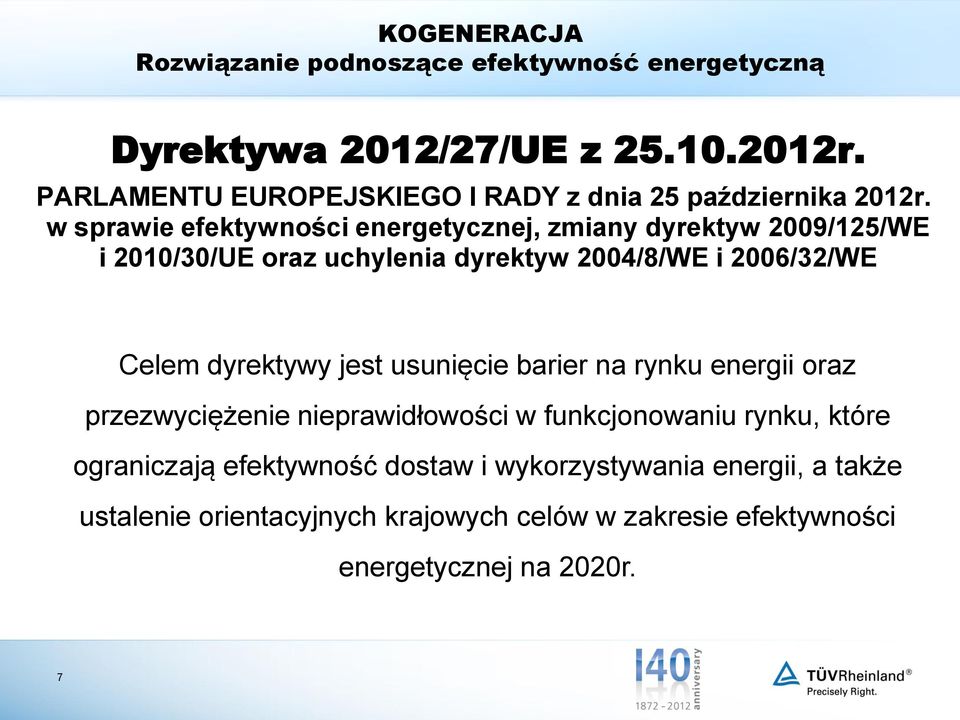 Celem dyrektywy jest usunięcie barier na rynku energii oraz przezwyciężenie nieprawidłowości w funkcjonowaniu rynku, które