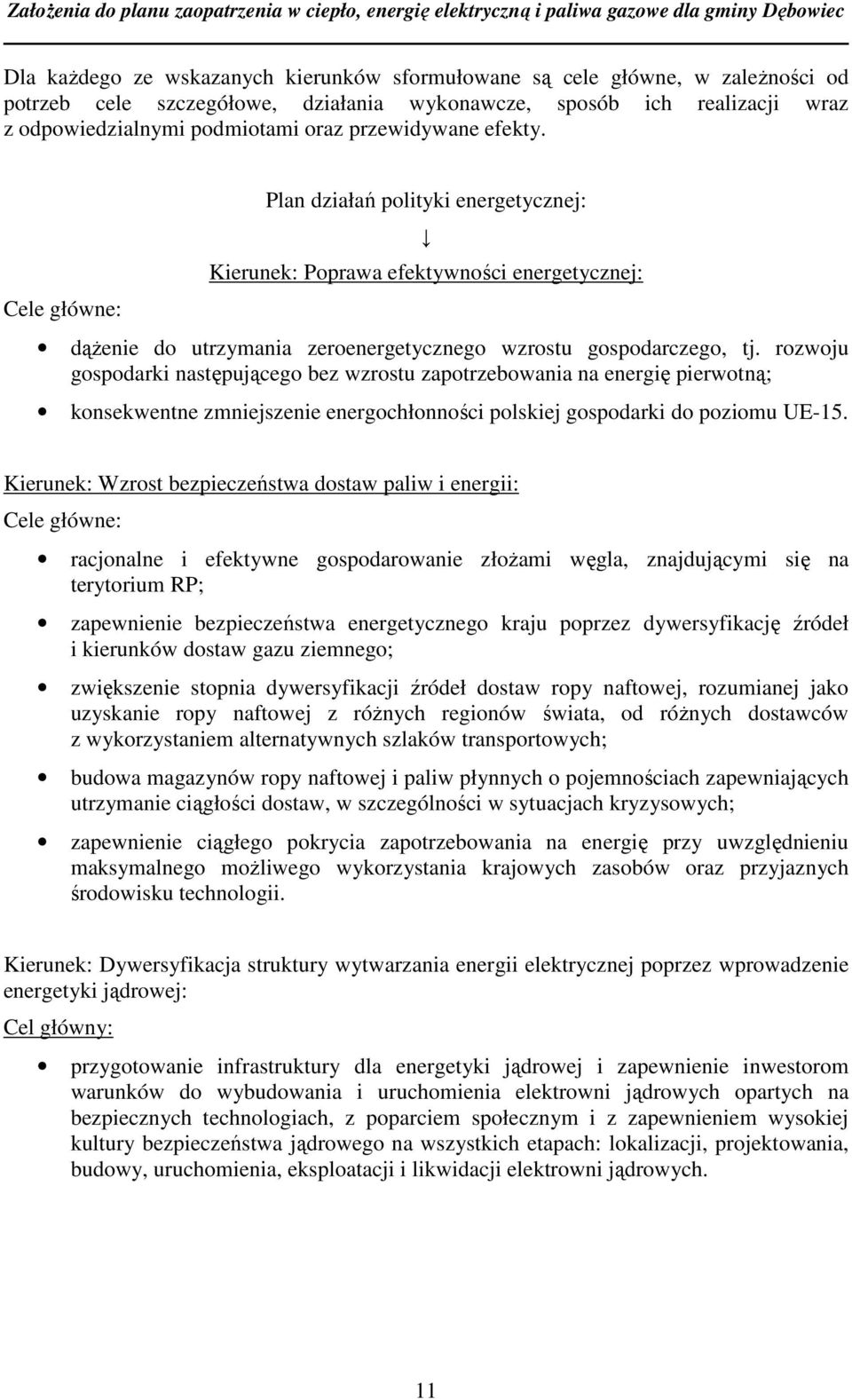 rozwoju gospodarki następującego bez wzrostu zapotrzebowania na energię pierwotną; konsekwentne zmniejszenie energochłonności polskiej gospodarki do poziomu UE-15.