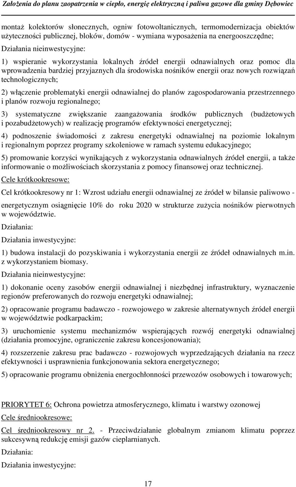 problematyki energii odnawialnej do planów zagospodarowania przestrzennego i planów rozwoju regionalnego; 3) systematyczne zwiększanie zaangażowania środków publicznych (budżetowych i
