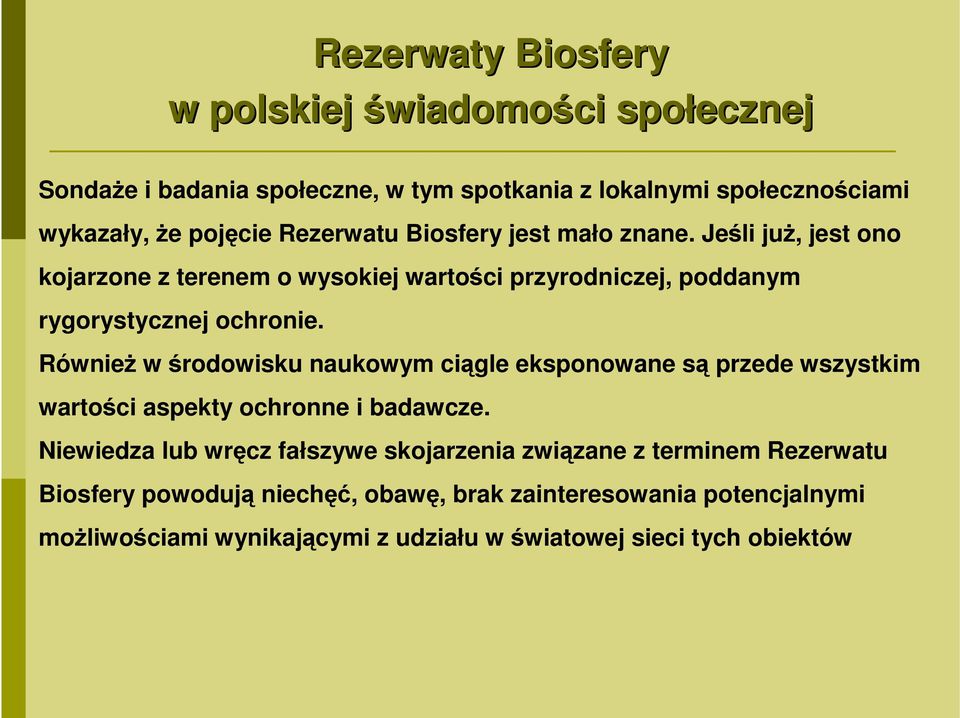 Również w środowisku naukowym ciągle eksponowane są przede wszystkim wartości aspekty ochronne i badawcze.