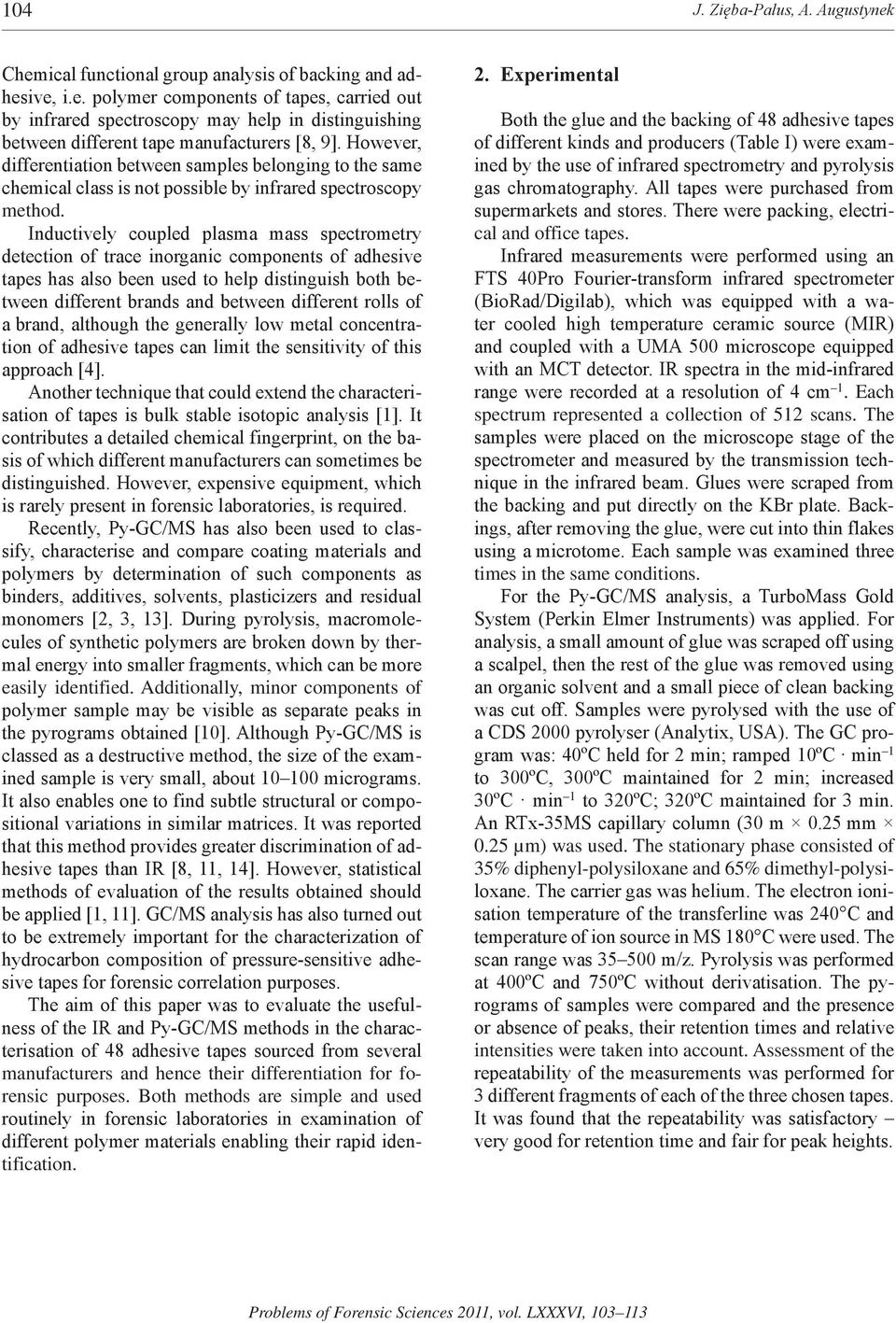 Inductively coupled plasma mass spectrometry detection of trace inorganic components of adhesive tapes has also been used to help distinguish both between different brands and between different rolls