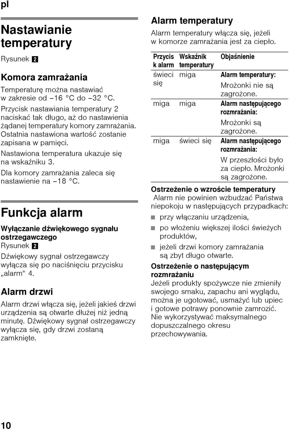 Nastawiona temperatura ukazuje się na wskaźniku 3. Dla komory zamrażania zaleca się nastawienie na 18 C.