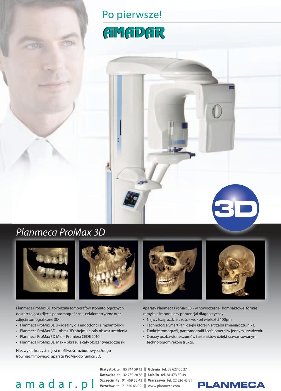 !! Planmeca ProMax 3D Max obrazuje cały obszar twarzoczaszki Aparaty Planmeca ProMax 3D - w nowoczesnej, kompaktowej formie zamykają imponujący pontencjał diagnostyczny: Najwyższą rozdzielczość