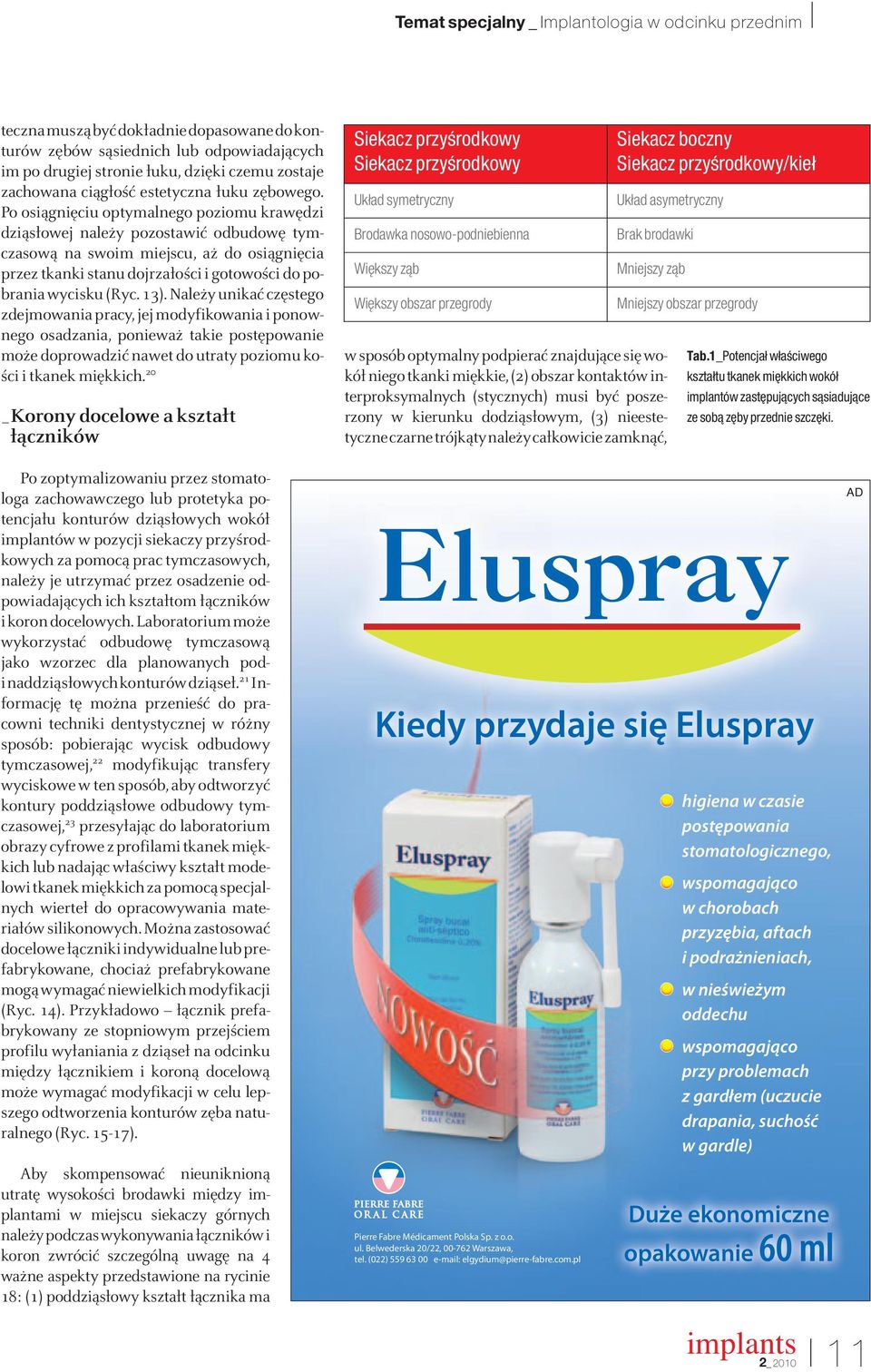 13). Należy unikać częstego zdejmowania pracy, jej modyfikowania i ponownego osadzania, ponieważ takie postępowanie może doprowadzić nawet do utraty poziomu kości i tkanek miękkich.