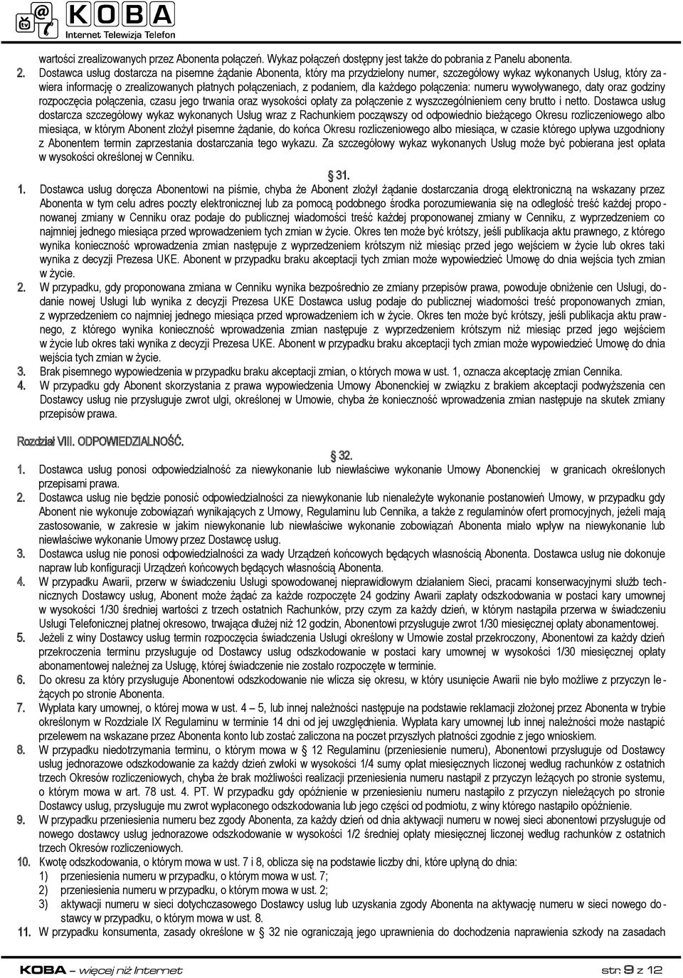 dla każdego połączenia: numeru wywoływanego, daty oraz godziny rozpoczęcia połączenia, czasu jego trwania oraz wysokości opłaty za połączenie z wyszczególnieniem ceny brutto i netto.