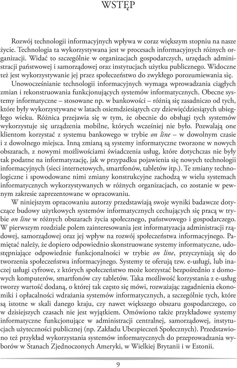 Widoczne też jest wykorzystywanie jej przez społeczeństwo do zwykłego porozumiewania się.