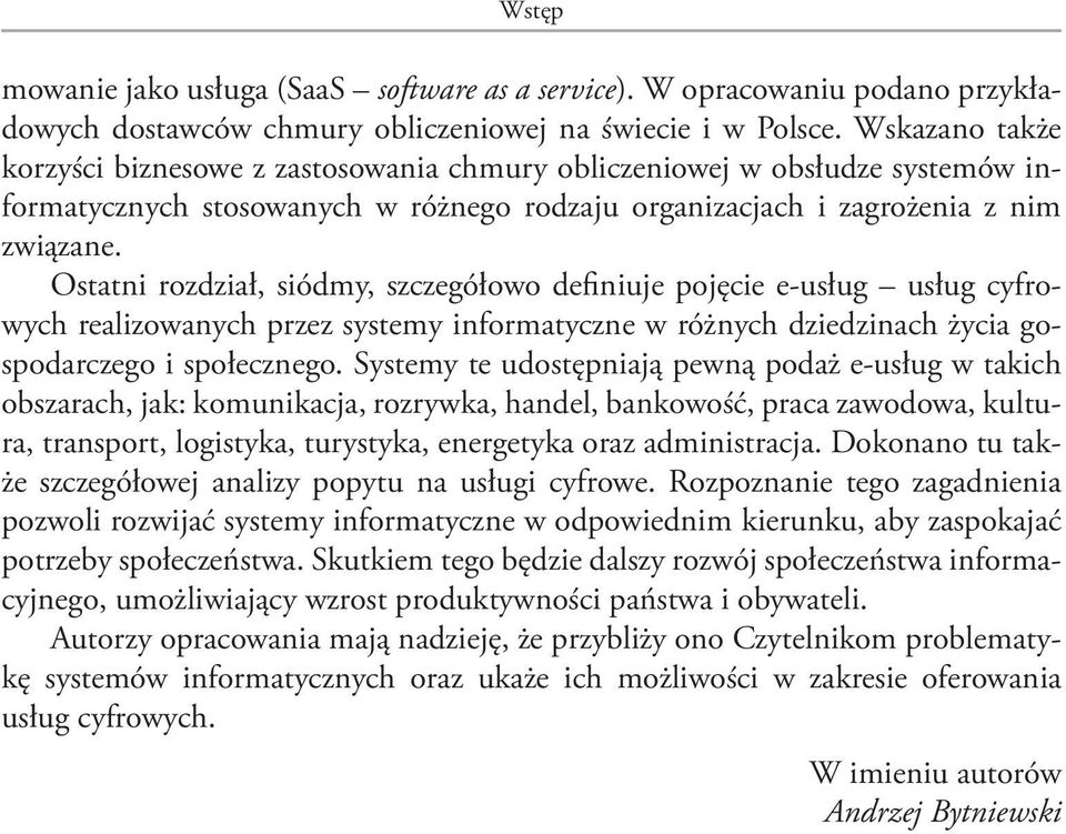 Ostatni rozdział, siódmy, szczegółowo definiuje pojęcie e-usług usług cyfrowych realizowanych przez systemy informatyczne w różnych dziedzinach życia gospodarczego i społecznego.