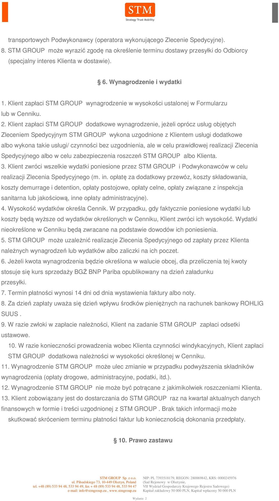 Klient zapłaci STM GROUP dodatkowe wynagrodzenie, jeżeli oprócz usług objętych Zleceniem Spedycyjnym STM GROUP wykona uzgodnione z Klientem usługi dodatkowe albo wykona takie usługi/ czynności bez