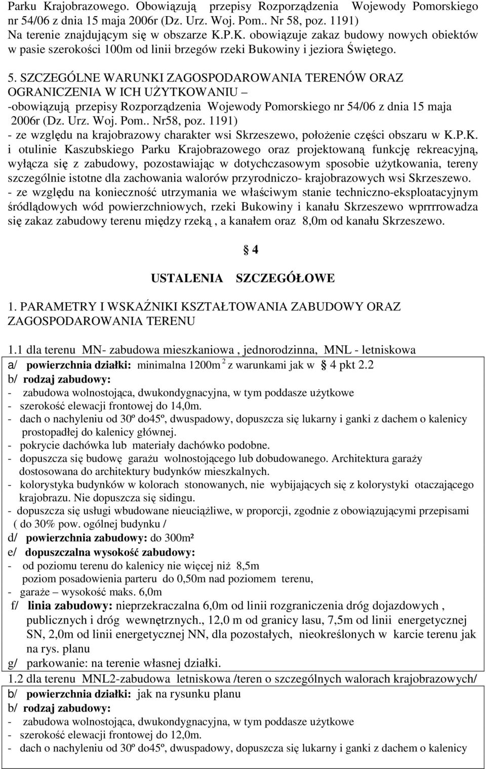 1191) - ze względu na krajobrazowy charakter wsi Skrzeszewo, połoŝenie części obszaru w K.