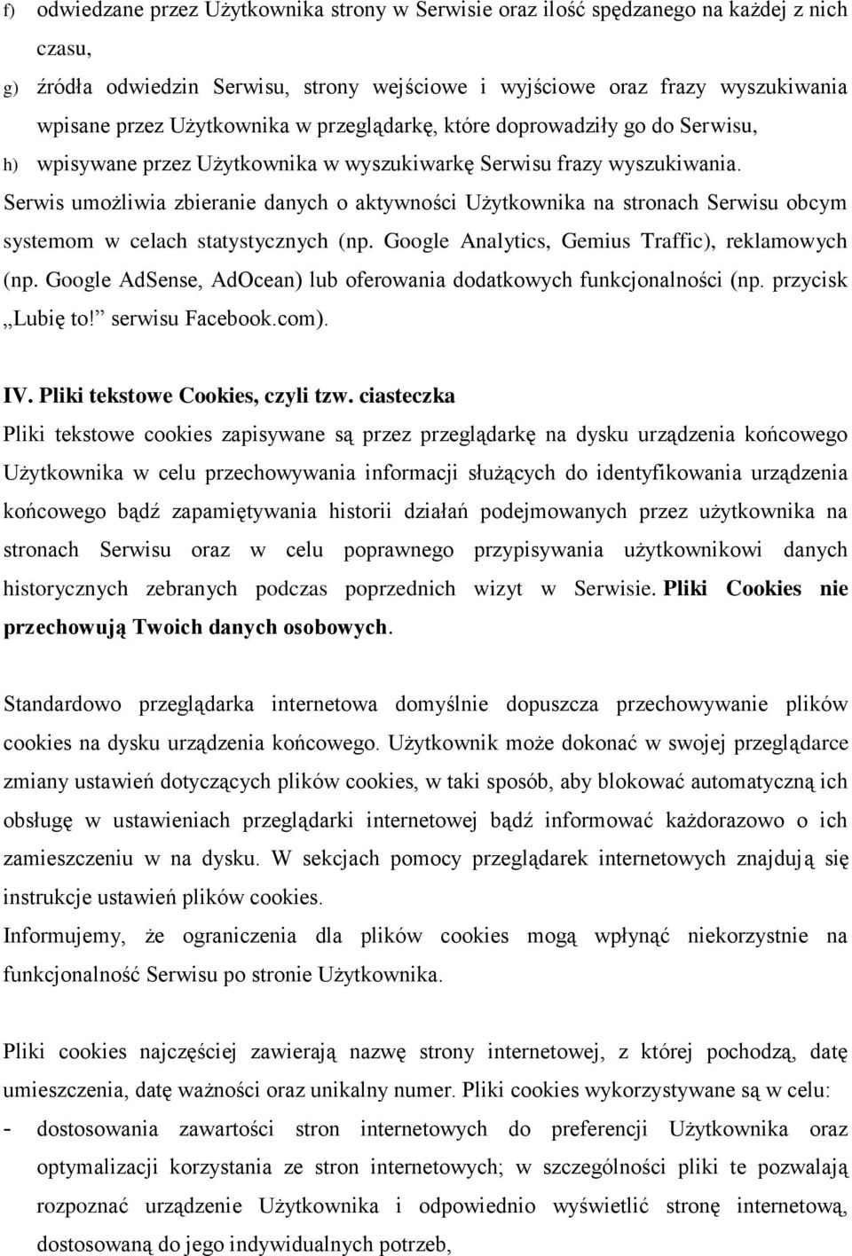 Serwis umożliwia zbieranie danych o aktywności Użytkownika na stronach Serwisu obcym systemom w celach statystycznych (np. Google Analytics, Gemius Traffic), reklamowych (np.