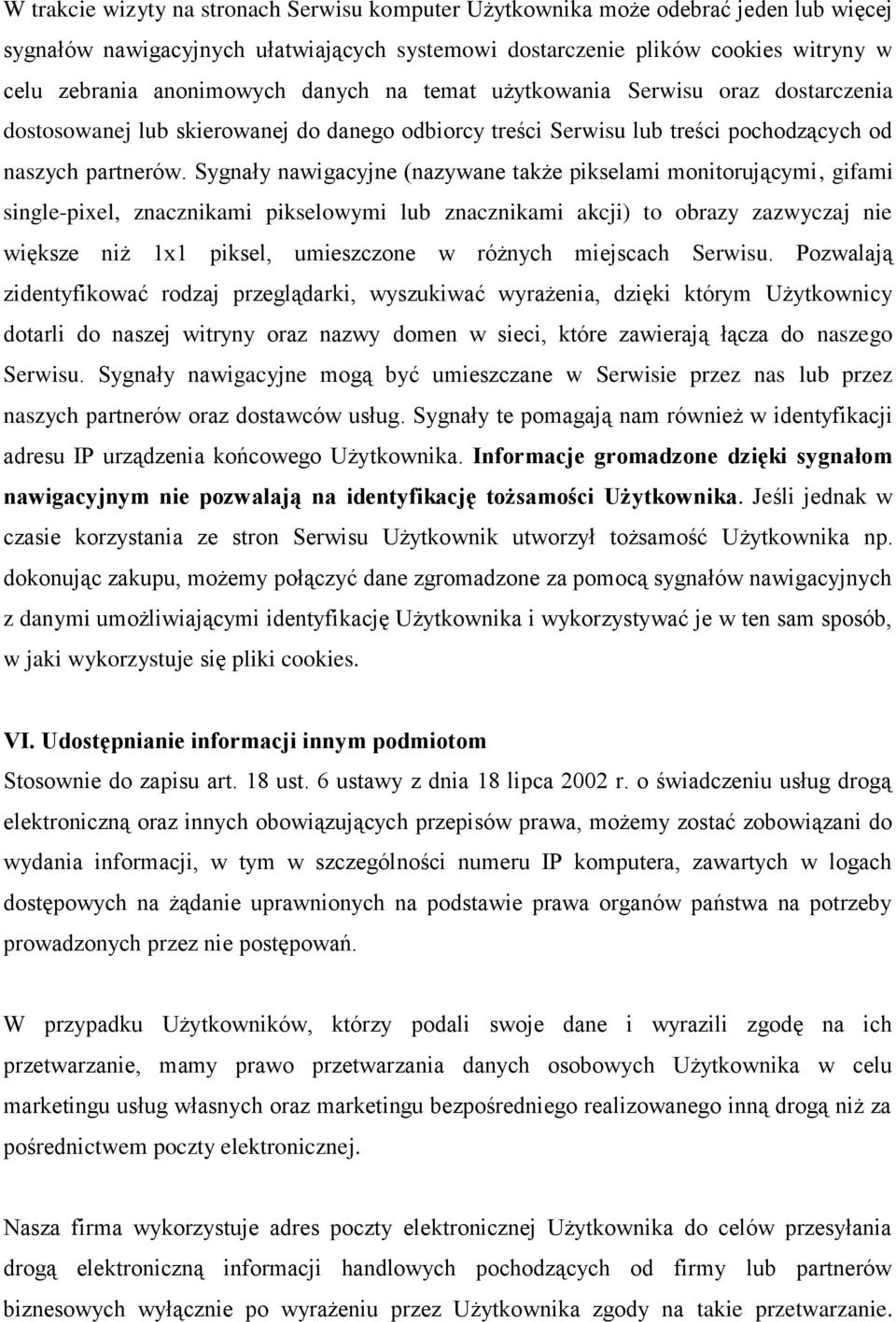 Sygnały nawigacyjne (nazywane także pikselami monitorującymi, gifami single-pixel, znacznikami pikselowymi lub znacznikami akcji) to obrazy zazwyczaj nie większe niż 1x1 piksel, umieszczone w różnych