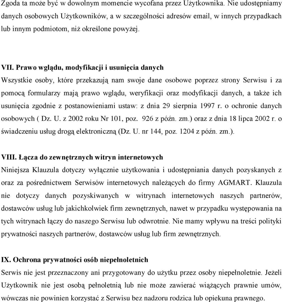 Prawo wglądu, modyfikacji i usunięcia danych Wszystkie osoby, które przekazują nam swoje dane osobowe poprzez strony Serwisu i za pomocą formularzy mają prawo wglądu, weryfikacji oraz modyfikacji