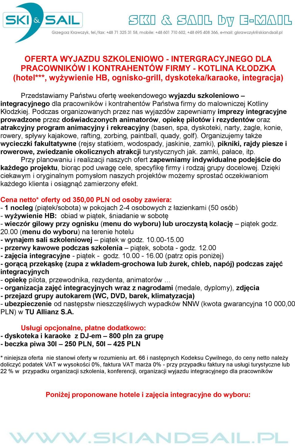 Podczas organizowanych przez nas wyjazdów zapewniamy imprezy integracyjne prowadzone przez doświadczonych animatorów, opiekę pilotów i rezydentów oraz atrakcyjny program animacyjny i rekreacyjny
