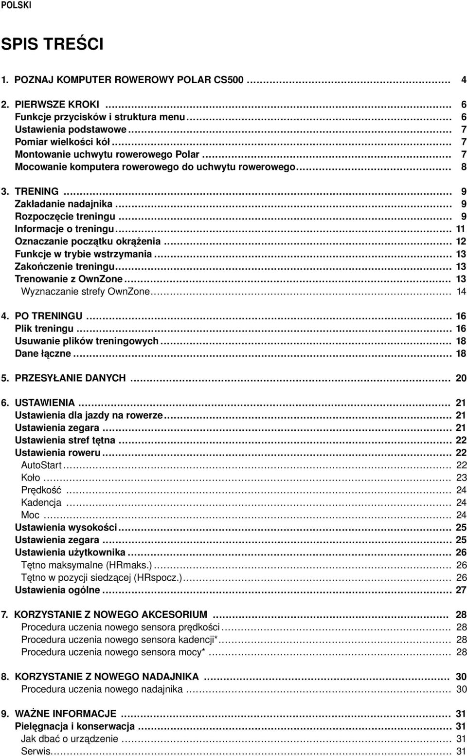 .. Funkcje w trybie wstrzymania... Zakończenie treningu... Trenowanie z OwnZone... Wyznaczanie strefy OwnZone... 9 9 9 11 12 13 13 13 14 4. PO TRENINGU... Plik treningu... Usuwanie plików treningowych.