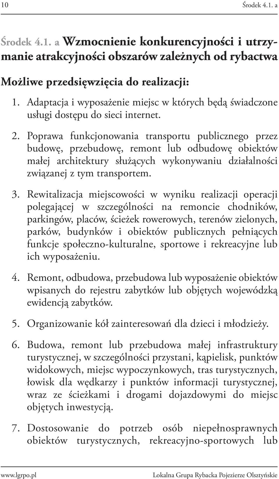 Poprawa funkcjonowania transportu publicznego przez budowę, przebudowę, remont lub odbudowę obiektów małej architektury służących wykonywaniu działalności związanej z tym transportem. 3.