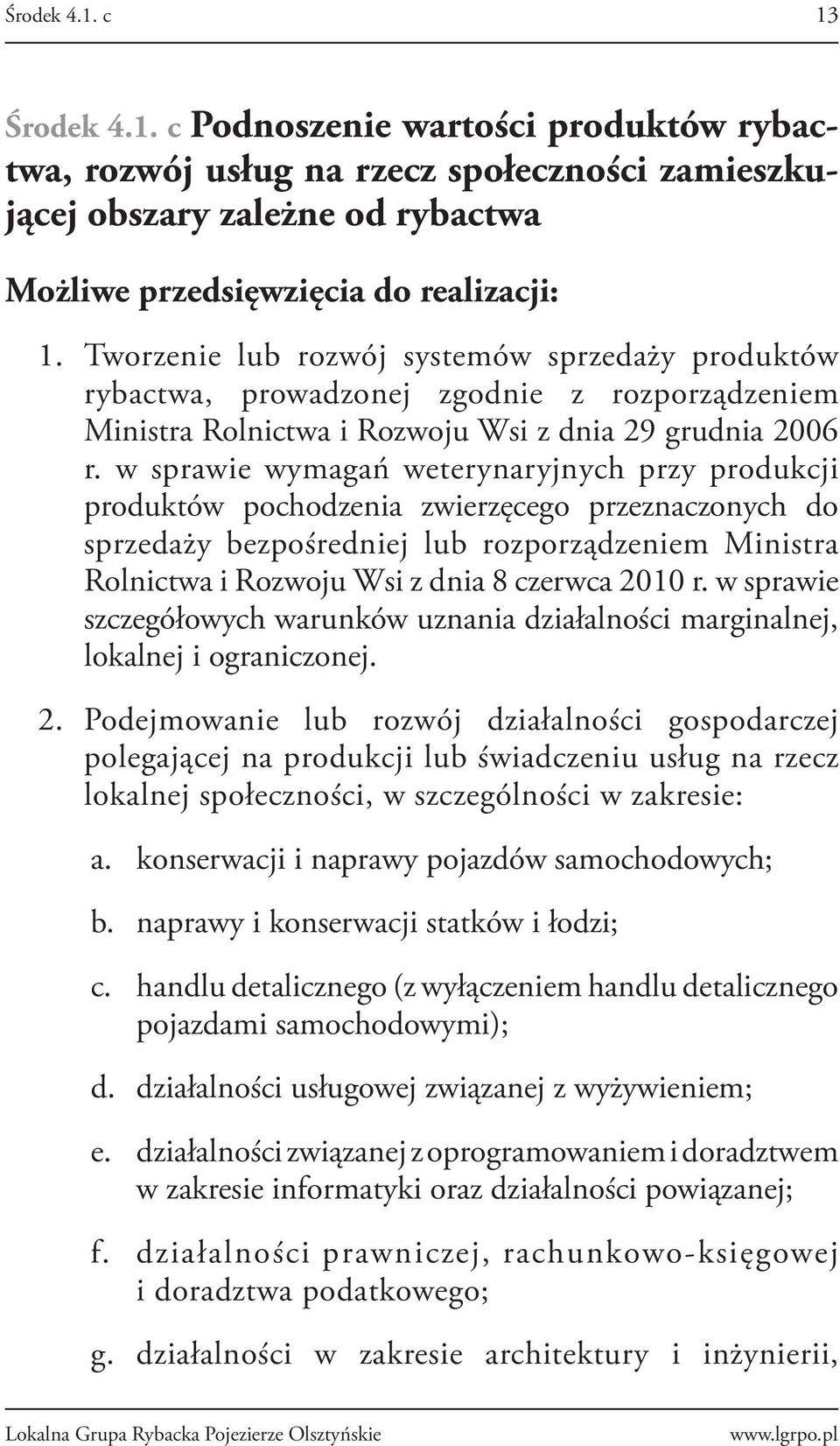 w sprawie wymagań weterynaryjnych przy produkcji produktów pochodzenia zwierzęcego przeznaczonych do sprzedaży bezpośredniej lub rozporządzeniem Ministra Rolnictwa i Rozwoju Wsi z dnia 8 czerwca 2010