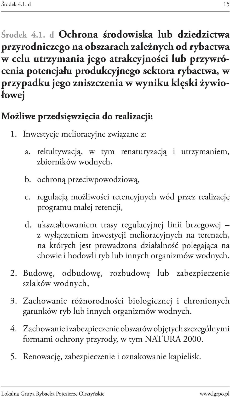 przypadku jego zniszczenia w wyniku klęski żywiołowej Możliwe przedsięwzięcia do realizacji: 1. Inwestycje melioracyjne związane z: a.