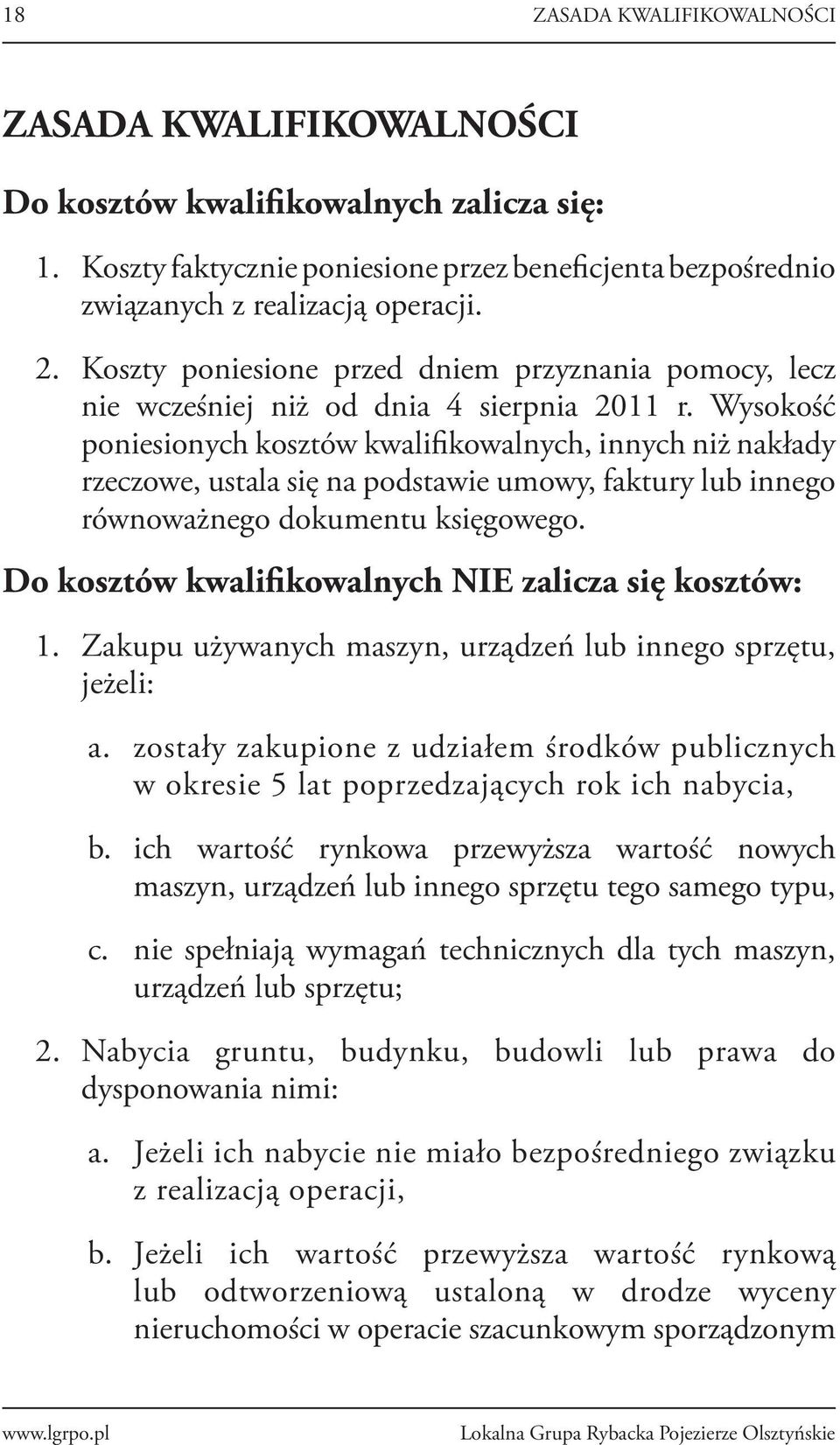 Wysokość poniesionych kosztów kwalifikowalnych, innych niż nakłady rzeczowe, ustala się na podstawie umowy, faktury lub innego równoważnego dokumentu księgowego.